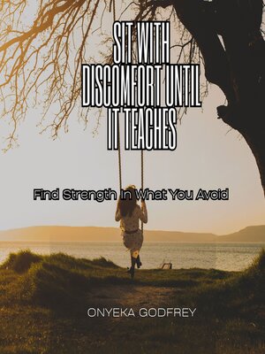 cover image of Sit With Discomfort Until It Teaches